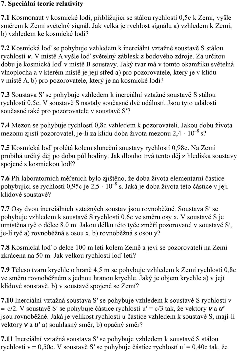 V místě A vyšle loď světelný záblesk z bodového zdroje. Za určitou dobu je kosmická loď v místě B soustavy.