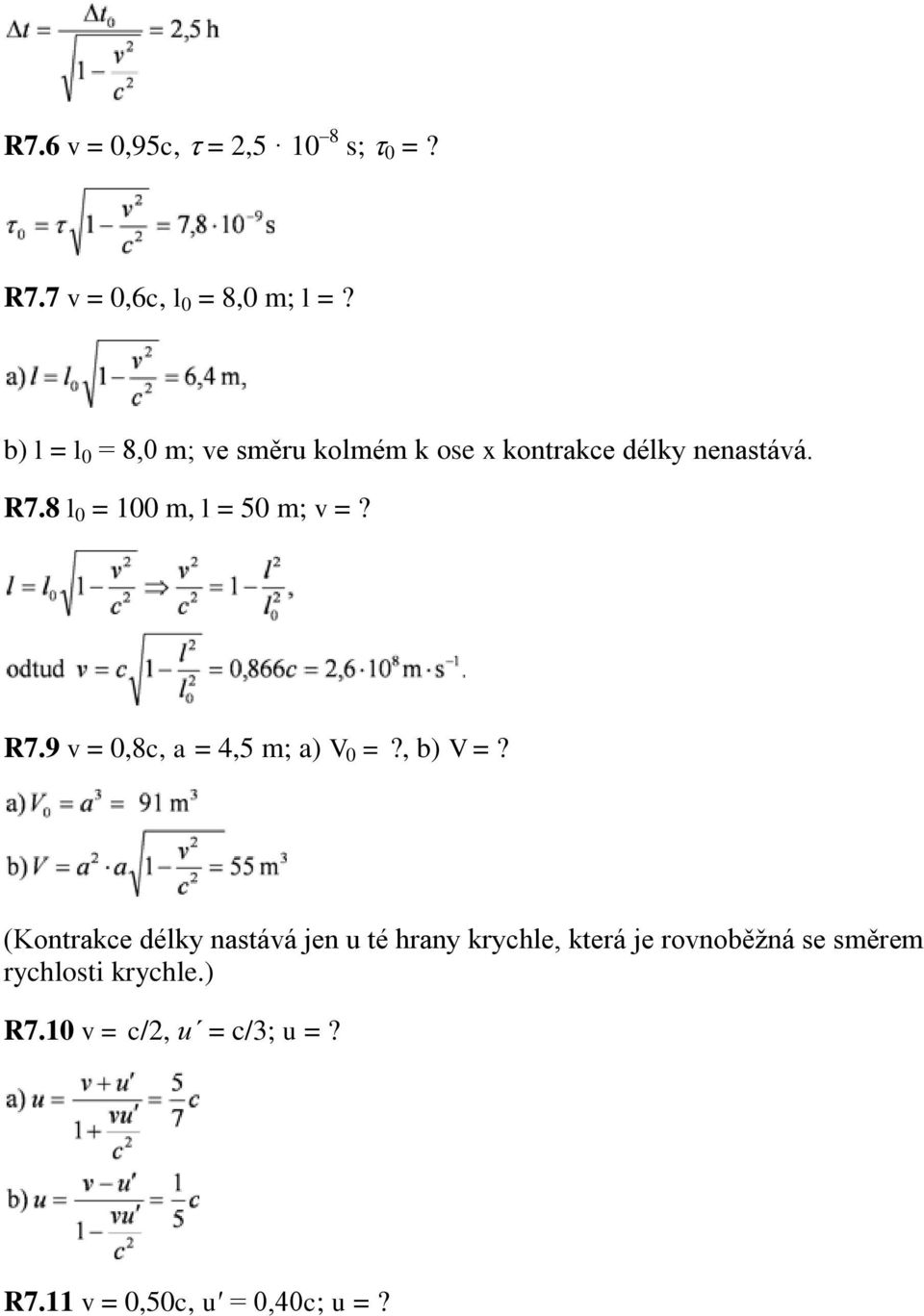 8 l 0 = 100 m, l = 50 m; v =? R7.9 v = 0,8c, a = 4,5 m; a) V 0 =?, b) V =?