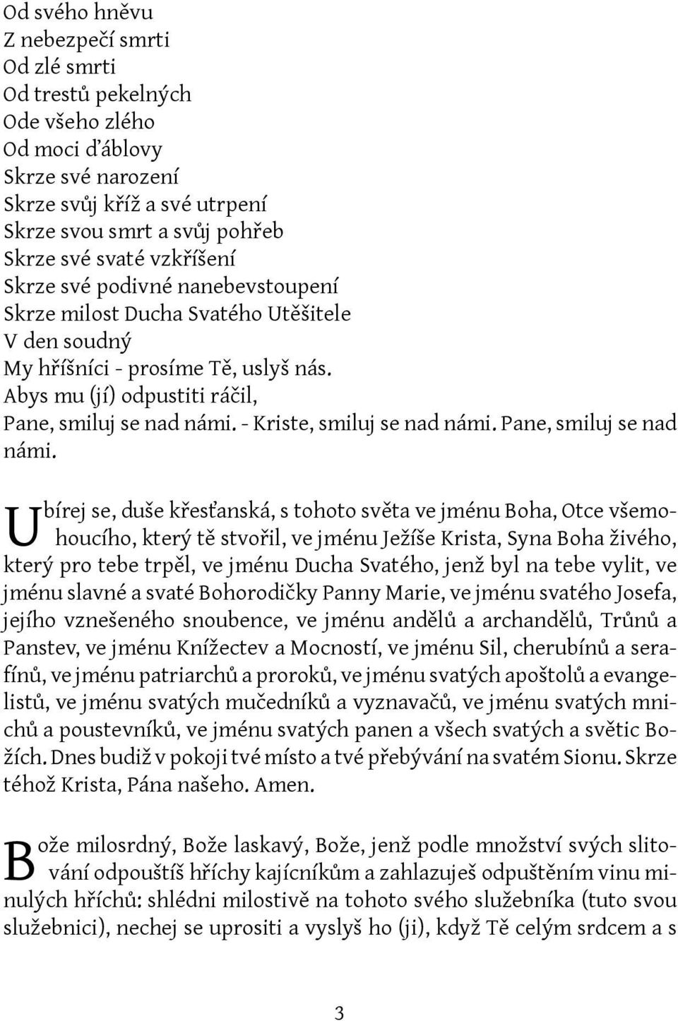 - Kriste, smiluj se nad námi. Pane, smiluj se nad námi.