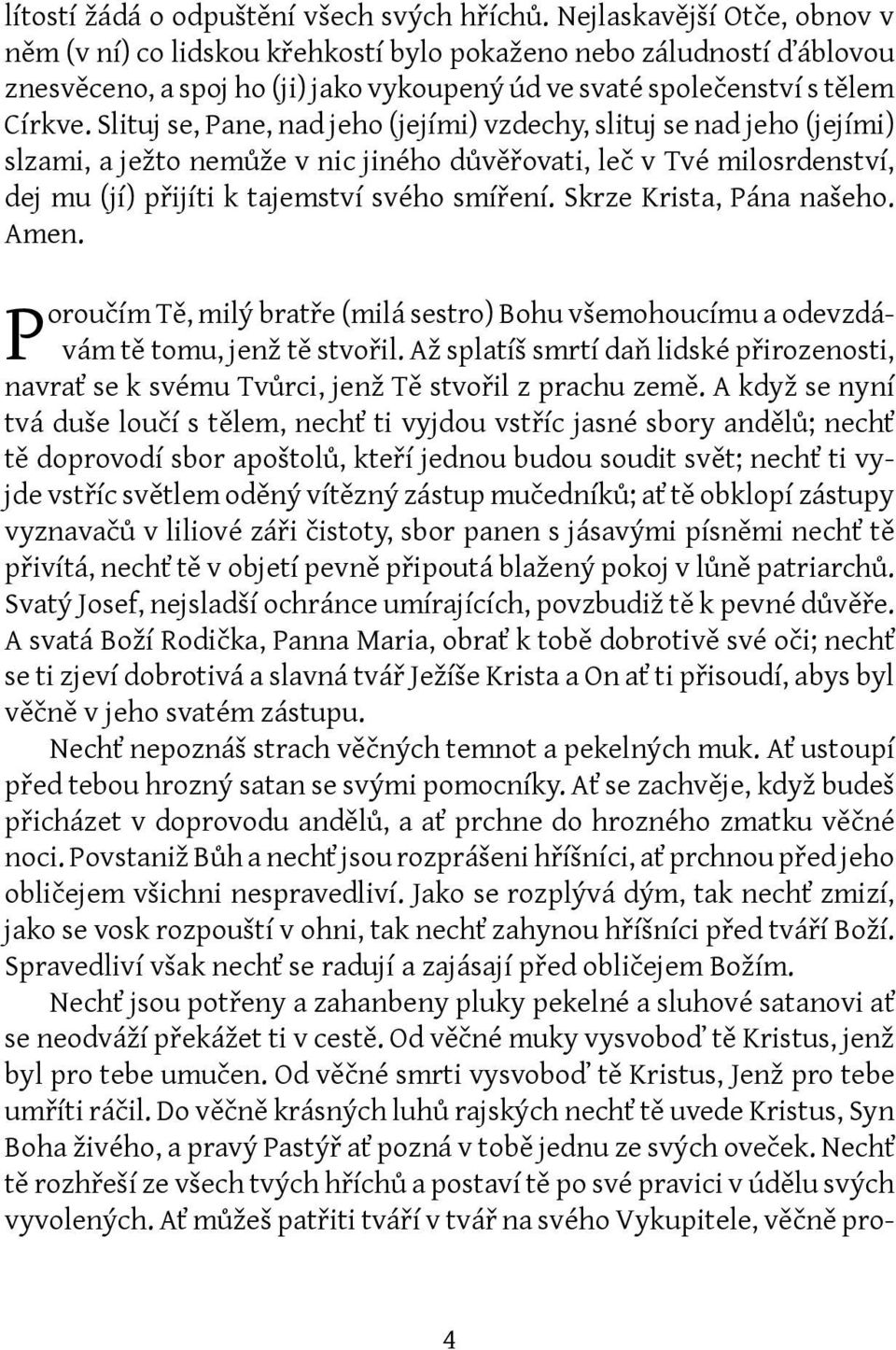 Slituj se, Pane, nad jeho (jejími) vzdechy, slituj se nad jeho (jejími) slzami, a ježto nemůže v nic jiného důvěřovati, leč v Tvé milosrdenství, dej mu (jí) přijíti k tajemství svého smíření.