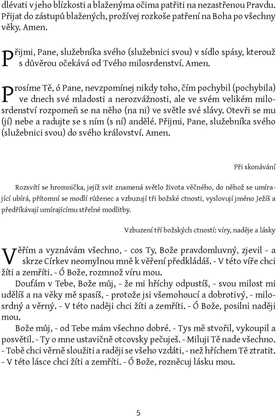 Prosíme Tě, ó Pane, nevzpomínej nikdy toho, čím pochybil (pochybila) ve dnech své mladosti a nerozvážnosti, ale ve svém velikém milosrdenství rozpomeň se na něho (na ni) ve světle své slávy.