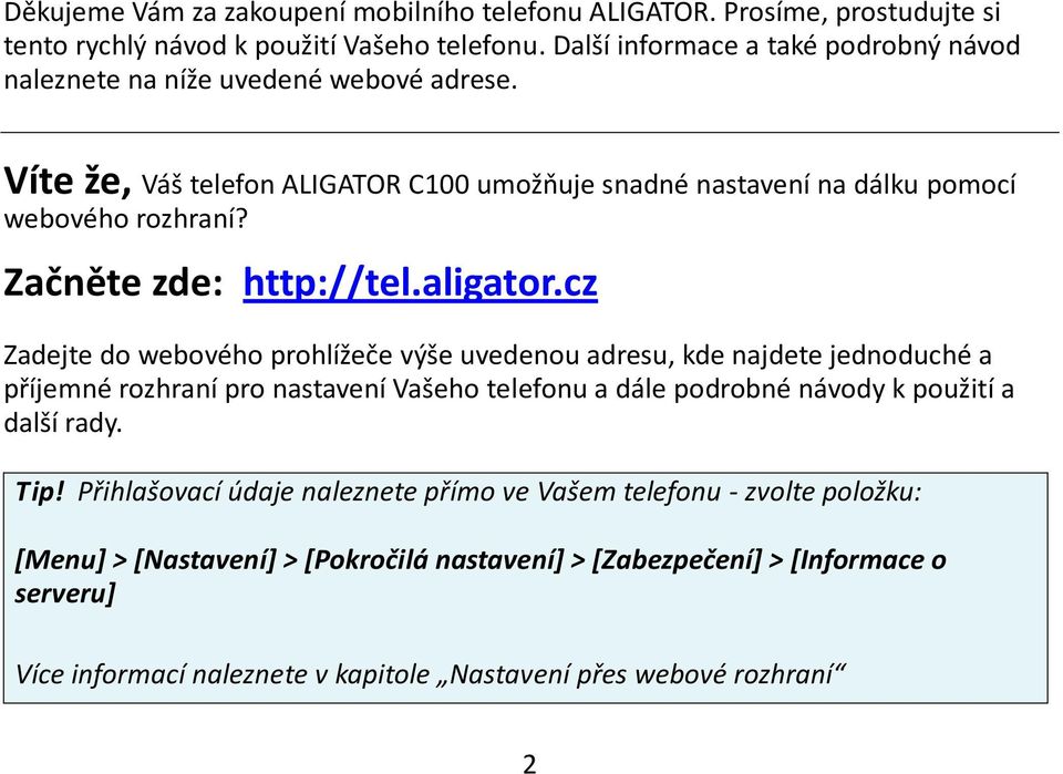 Začněte zde: http://tel.aligator.