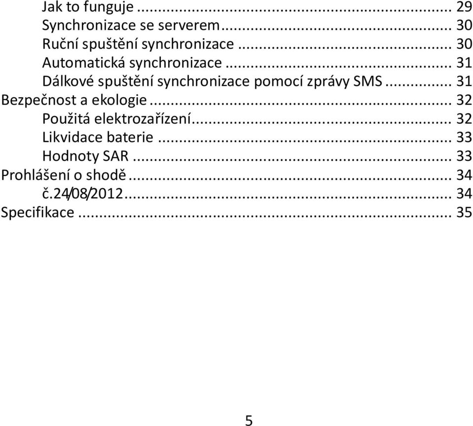 .. 31 Bezpečnost a ekologie... 32 Použitá elektrozařízení... 32 Likvidace baterie.