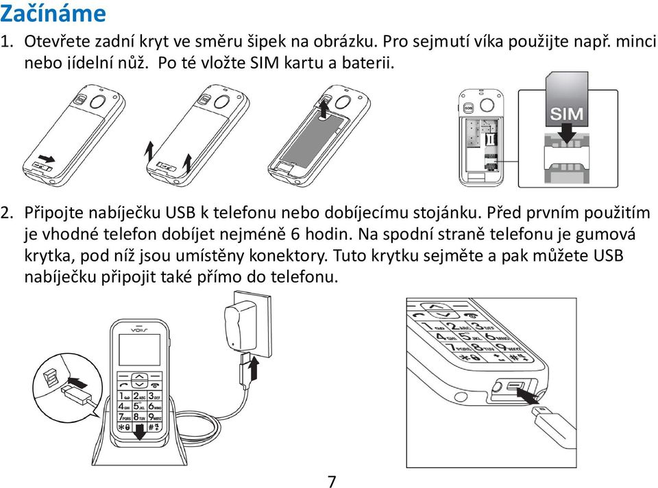 Připojte nabíječku USB k telefonu nebo dobíjecímu stojánku.