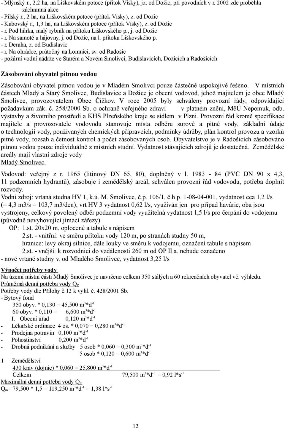 přítoku Liškovského p. - r. Deraha, z. od Budislavic - r. Na ohrádce, průtočný na Lomnici, sv.