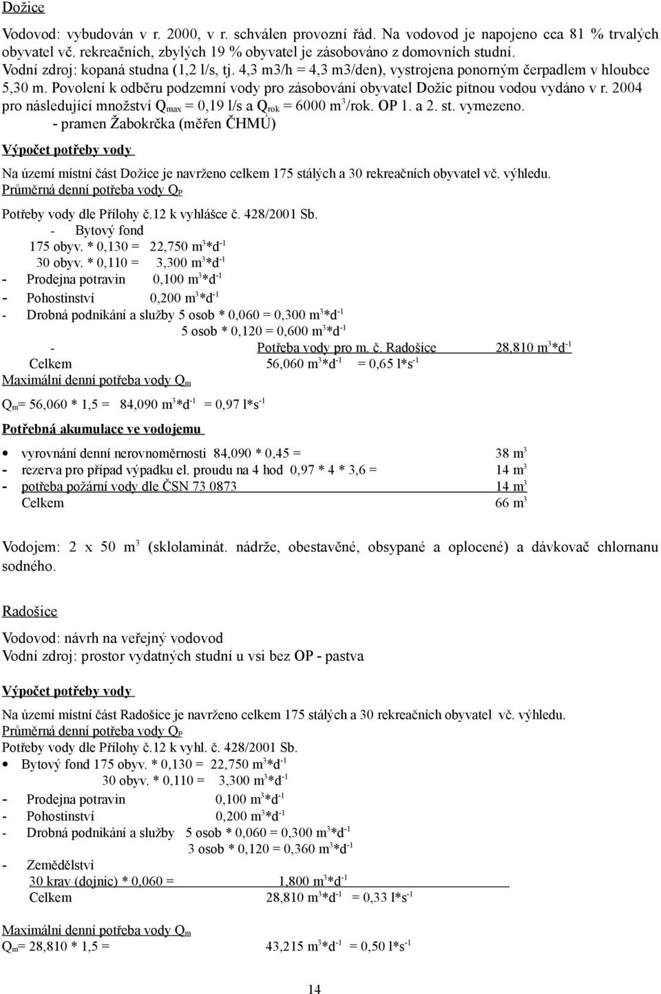 2004 pro následující množství Q max = 0,19 l/s a Q rok = 6000 m 3 /rok. OP 1. a 2. st. vymezeno.