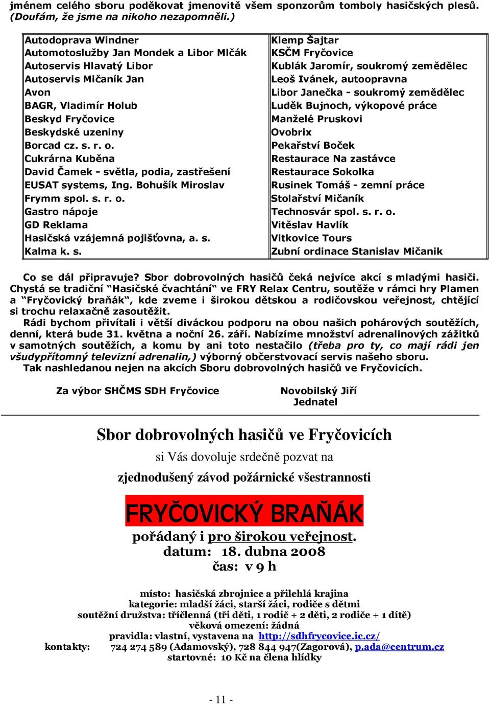 Avon Libor Janečka - soukromý zemědělec BAGR, Vladimír Holub Luděk Bujnoch, výkopové práce Beskyd Fryčovice Manželé Pruskovi Beskydské uzeniny Ovobrix Borcad cz. s. r. o.