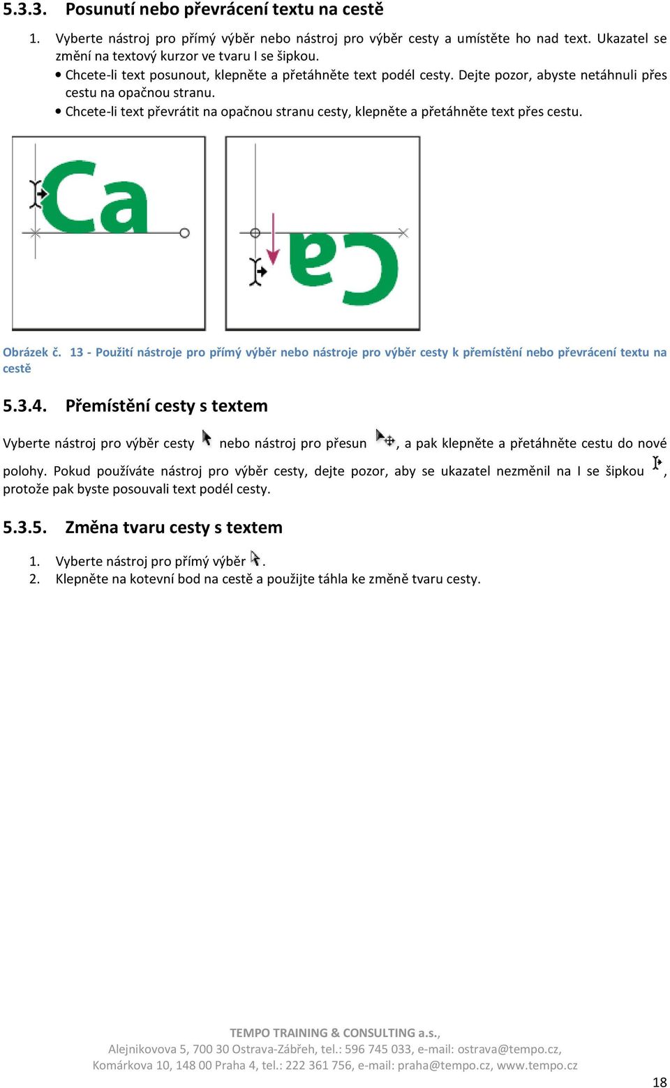 Chcete-li text převrátit na opačnou stranu cesty, klepněte a přetáhněte text přes cestu. Obrázek č.