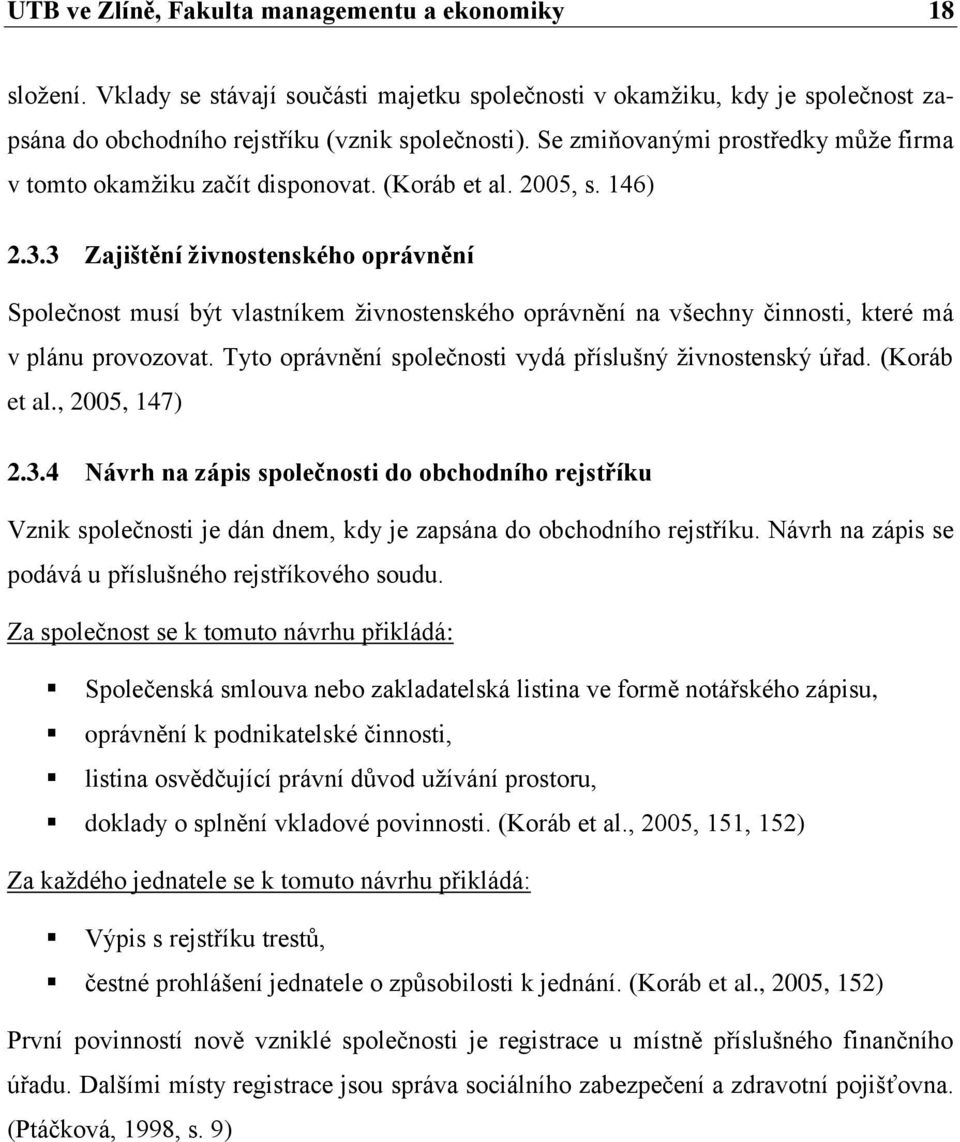 3 Zajištění živnostenského oprávnění Společnost musí být vlastníkem živnostenského oprávnění na všechny činnosti, které má v plánu provozovat.