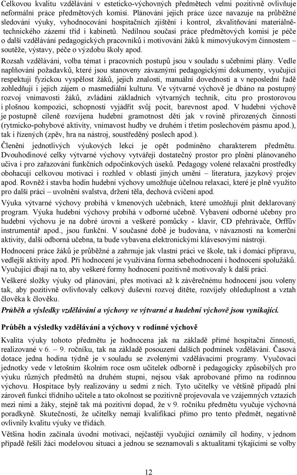 Nedílnou současí práce předmětových komisí je péče o další vzdělávání pedagogických pracovníků i motivování žáků k mimovýukovým činnostem soutěže, výstavy, péče o výzdobu školy apod.