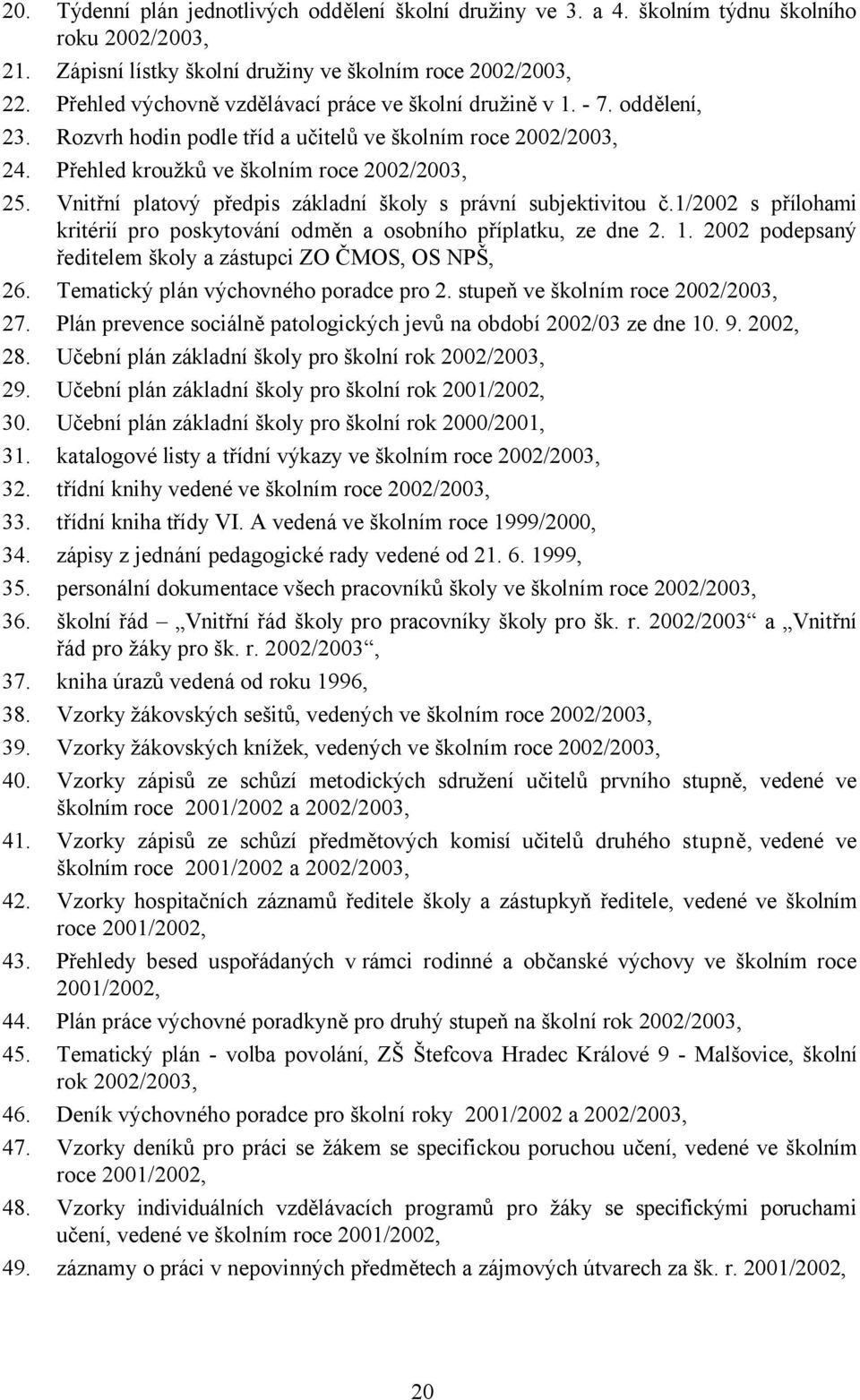 Vnitřní platový předpis základní školy s právní subjektivitou č.1/2002 s přílohami kritérií pro poskytování odměn a osobního příplatku, ze dne 2. 1.