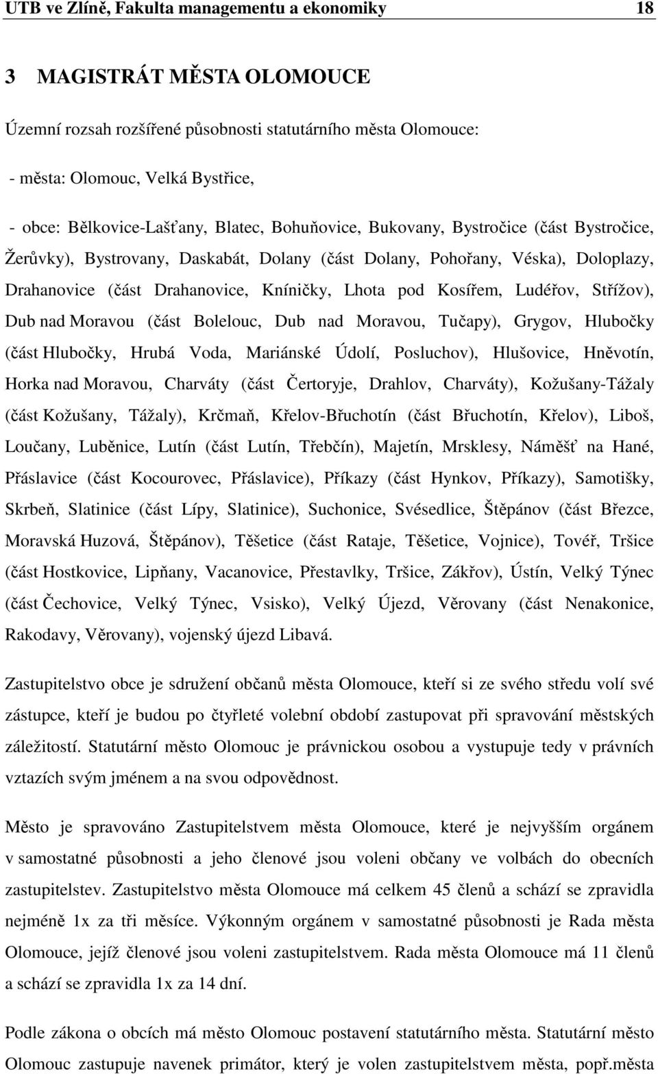 Kníničky, Lhota pod Kosířem, Ludéřov, Střížov), Dub nad Moravou (část Bolelouc, Dub nad Moravou, Tučapy), Grygov, Hlubočky (část Hlubočky, Hrubá Voda, Mariánské Údolí, Posluchov), Hlušovice,