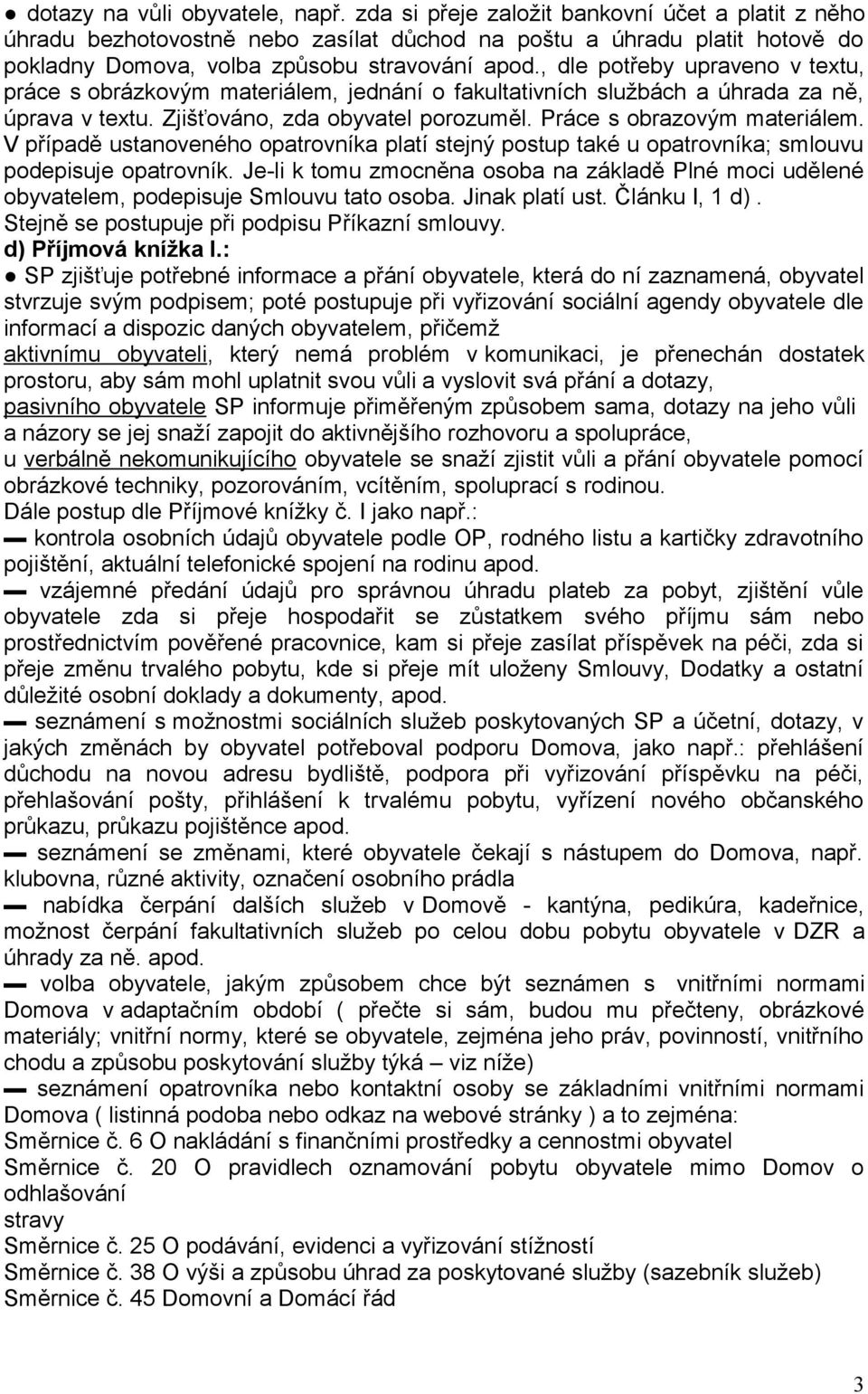 , dle potřeby upraveno v textu, práce s obrázkovým materiálem, jednání o fakultativních službách a úhrada za ně, úprava v textu. Zjišťováno, zda obyvatel porozuměl. Práce s obrazovým materiálem.