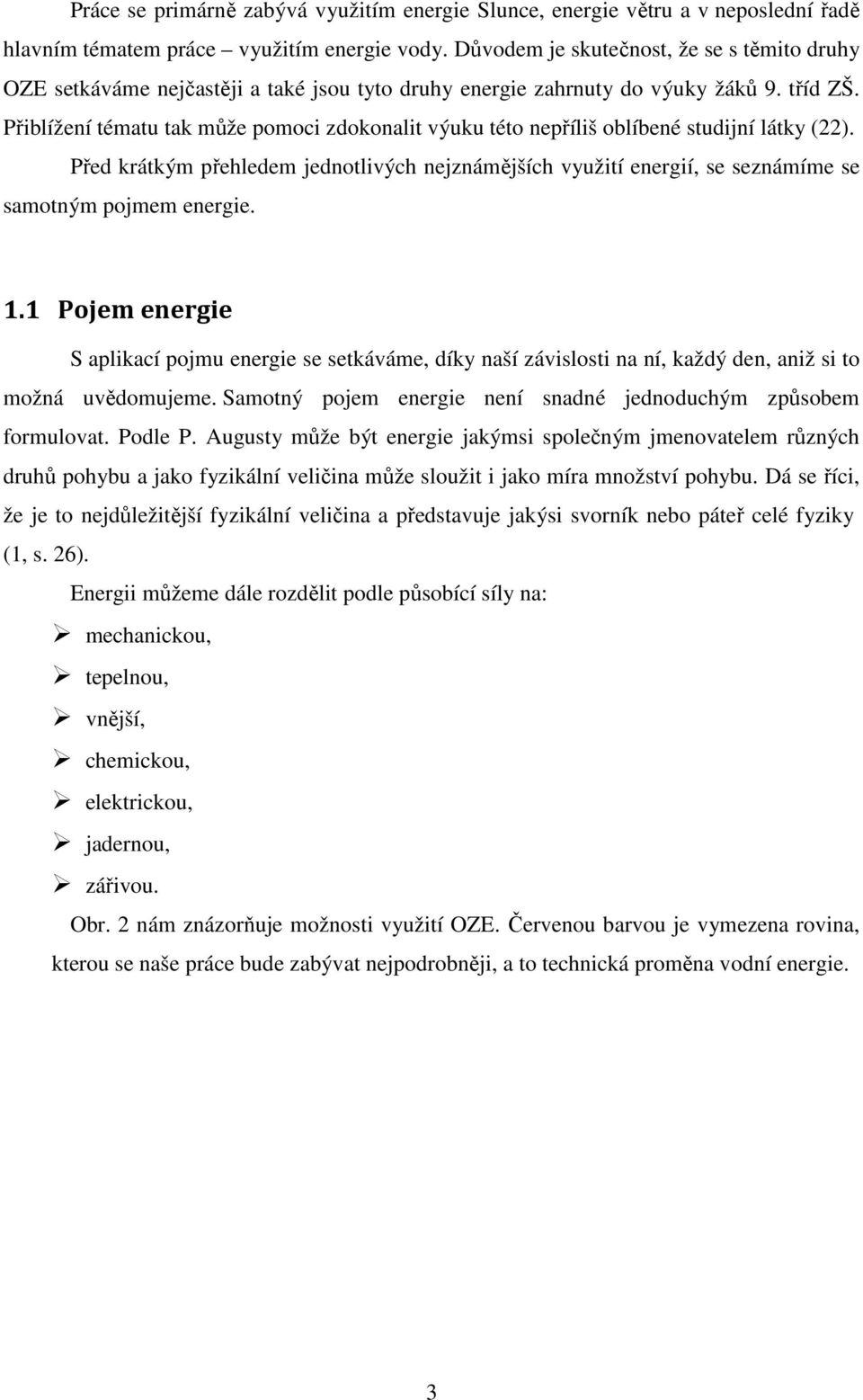 Přiblížení tématu tak může pomoci zdokonalit výuku této nepříliš oblíbené studijní látky (22).