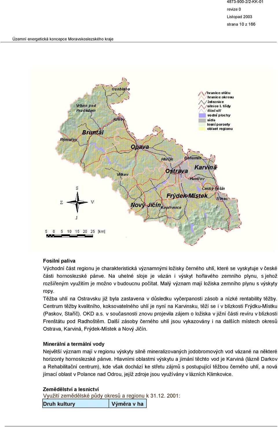 Těžba uhlí na Ostravsku již byla zastavena v důsledku vyčerpanosti zásob a nízké rentability těžby.