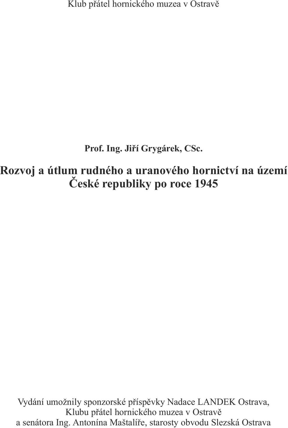 1945 Vydání umožnily sponzorské příspěvky Nadace LANDEK Ostrava, Klubu přátel