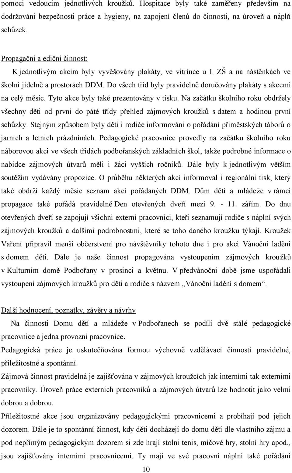 Do všech tříd byly pravidelně doručovány plakáty s akcemi na celý měsíc. Tyto akce byly také prezentovány v tisku.