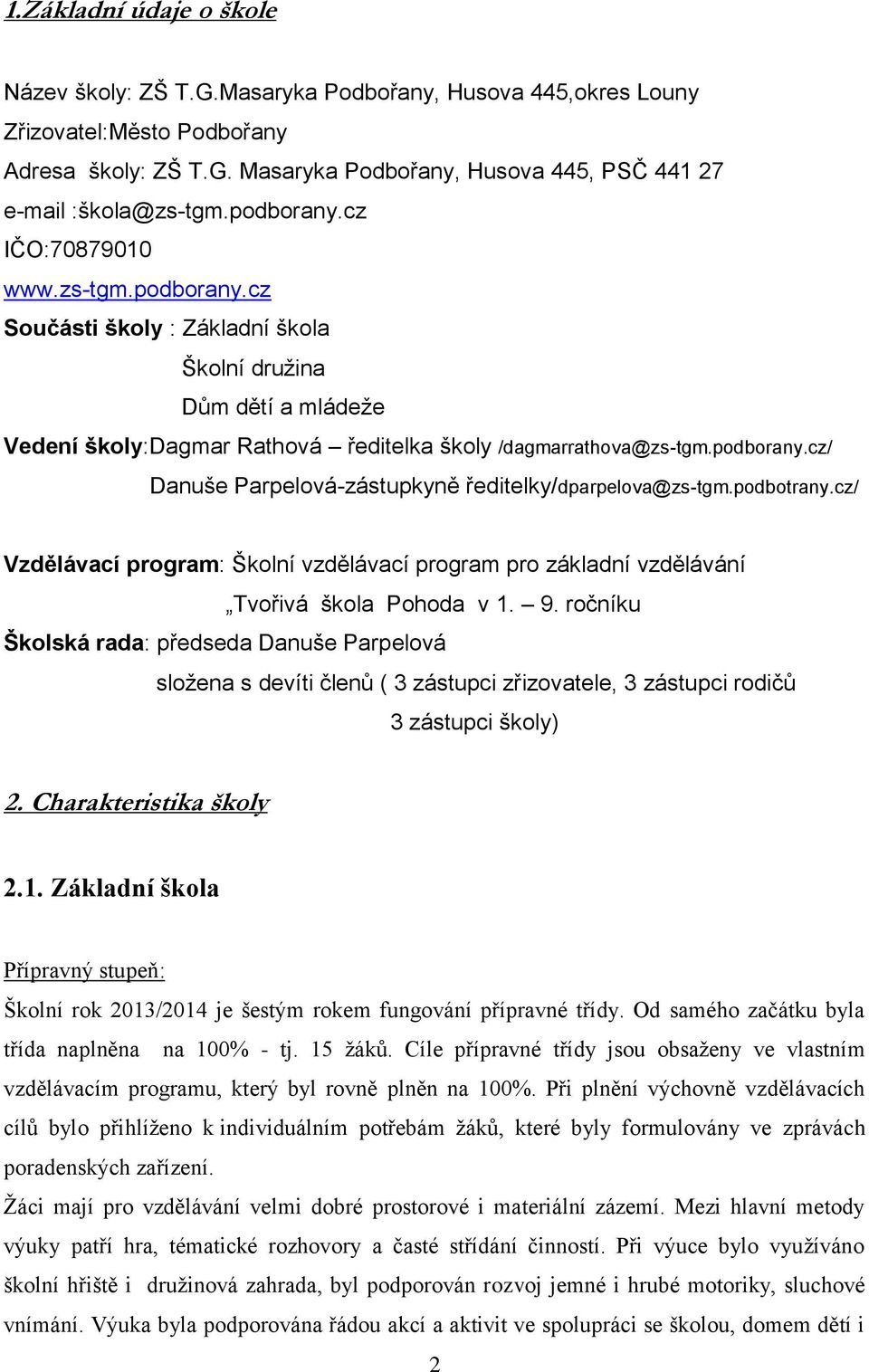 podbotrany.cz/ Vzdělávací program: Školní vzdělávací program pro základní vzdělávání Tvořivá škola Pohoda v 1. 9.