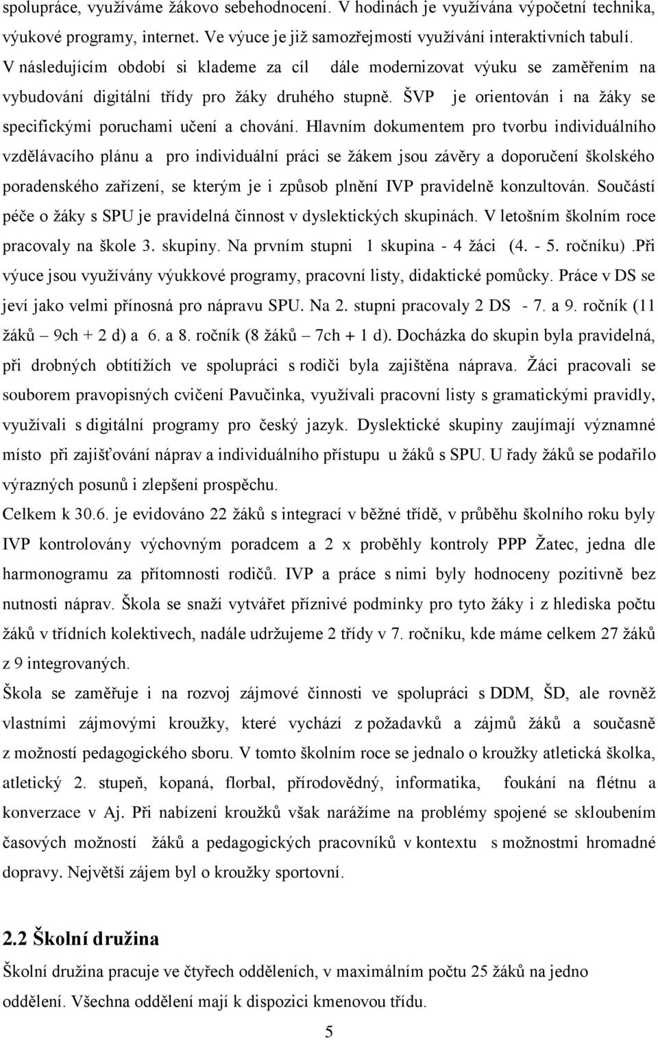 ŠVP je orientován i na žáky se specifickými poruchami učení a chování.