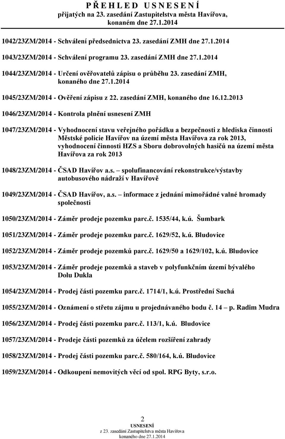 2013 1046/23ZM/2014 - Kontrola plnění usnesení ZMH 1047/23ZM/2014 - Vyhodnocení stavu veřejného pořádku a bezpečnosti z hlediska činnosti Městské policie Havířov na území města Havířova za rok 2013,