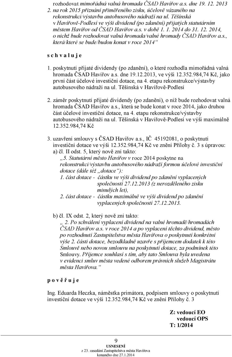 2014, o nichž bude rozhodovat valná hromada/valné hromady ČSAD Havířov a.s., která/které se bude/budou konat v roce 2014 1.