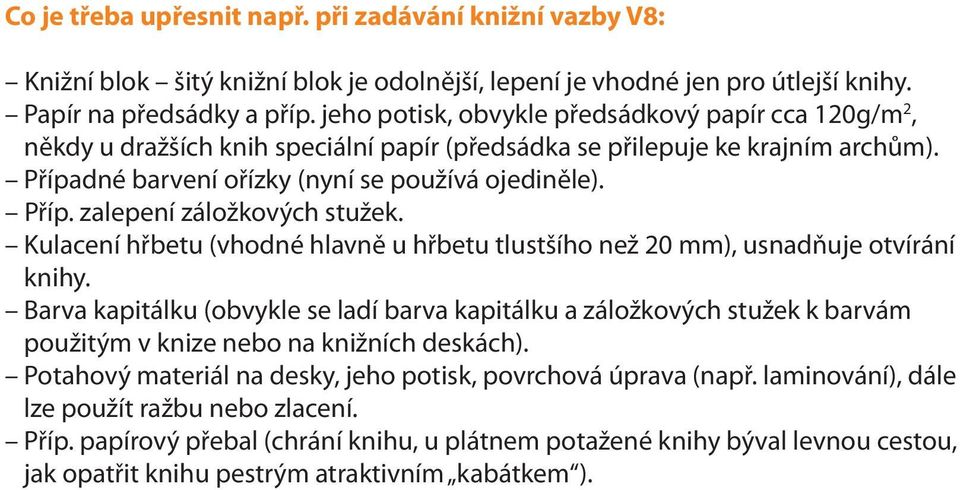 Kulacení hřbetu (vhodné hlavně u hřbetu tlustšího než 20 mm), usnadňuje otvírání knihy.