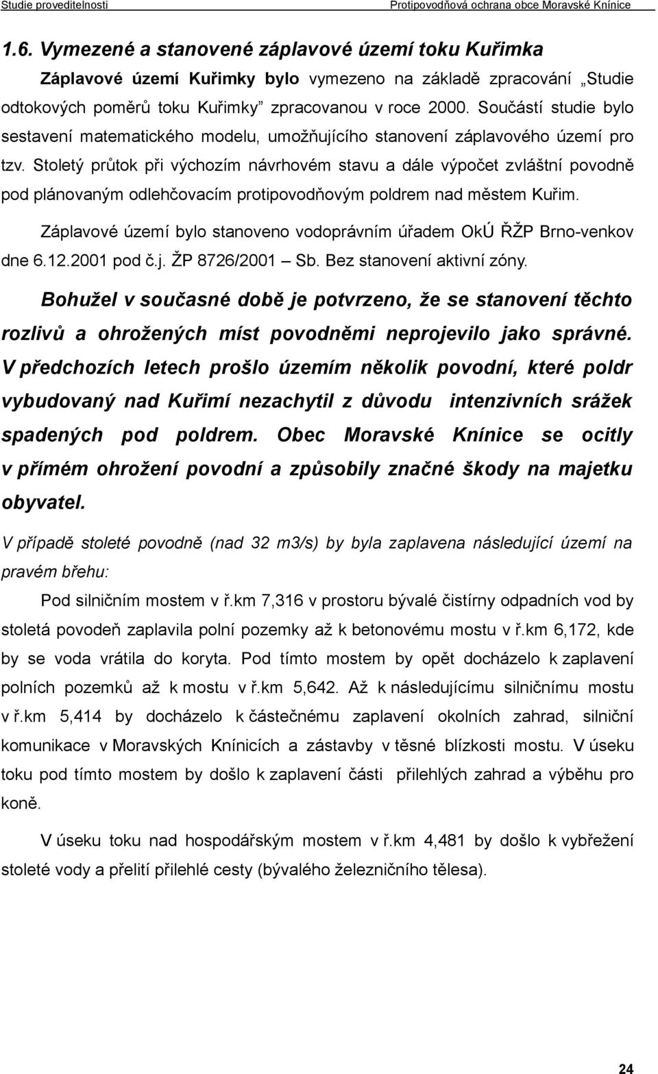 Stoletý průtok při výchozím návrhovém stavu a dále výpočet zvláštní povodně pod plánovaným odlehčovacím protipovodňovým poldrem nad městem Kuřim.