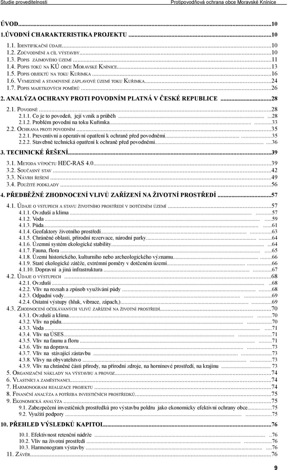 ..28 2.1.1. Co je to povodeň, její vznik a průběh......28 2.1.2. Problém povodní na toku Kuřimka......33 2.2. OCHRANA PROTI POVODNÍM...35 2.2.1. Preventivní a operativní opatření k ochraně před povodněmi.