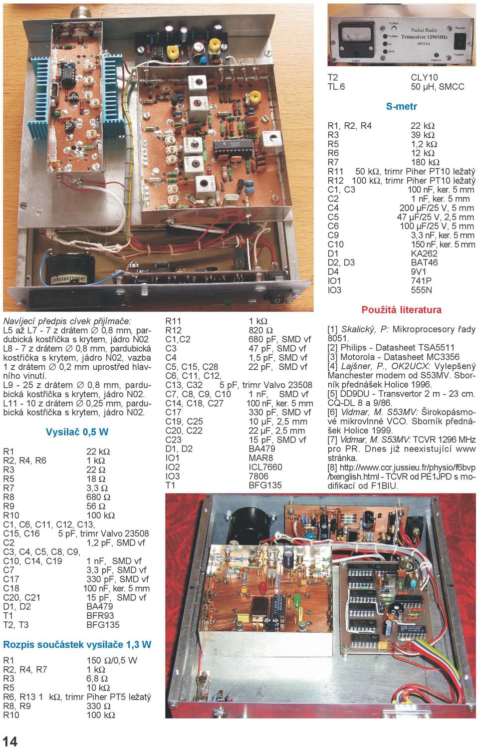 5 mm D1 KA262 D2, D3 BAT46 D4 9V1 IO1 741P IO3 555N Navíjecí pøedpis cívek pøijímaèe: L5 a L7-7 z drátem 0,8 mm, pardubická kostøièka s krytem, jádro N02 L8-7 z drátem 0,8 mm, pardubická kostøièka s