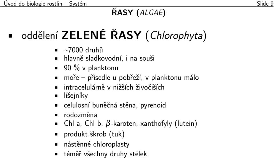 intracelulárně v nižších živočiších lišejníky celulosní buněčná stěna, pyrenoid rodozměna Chl a,