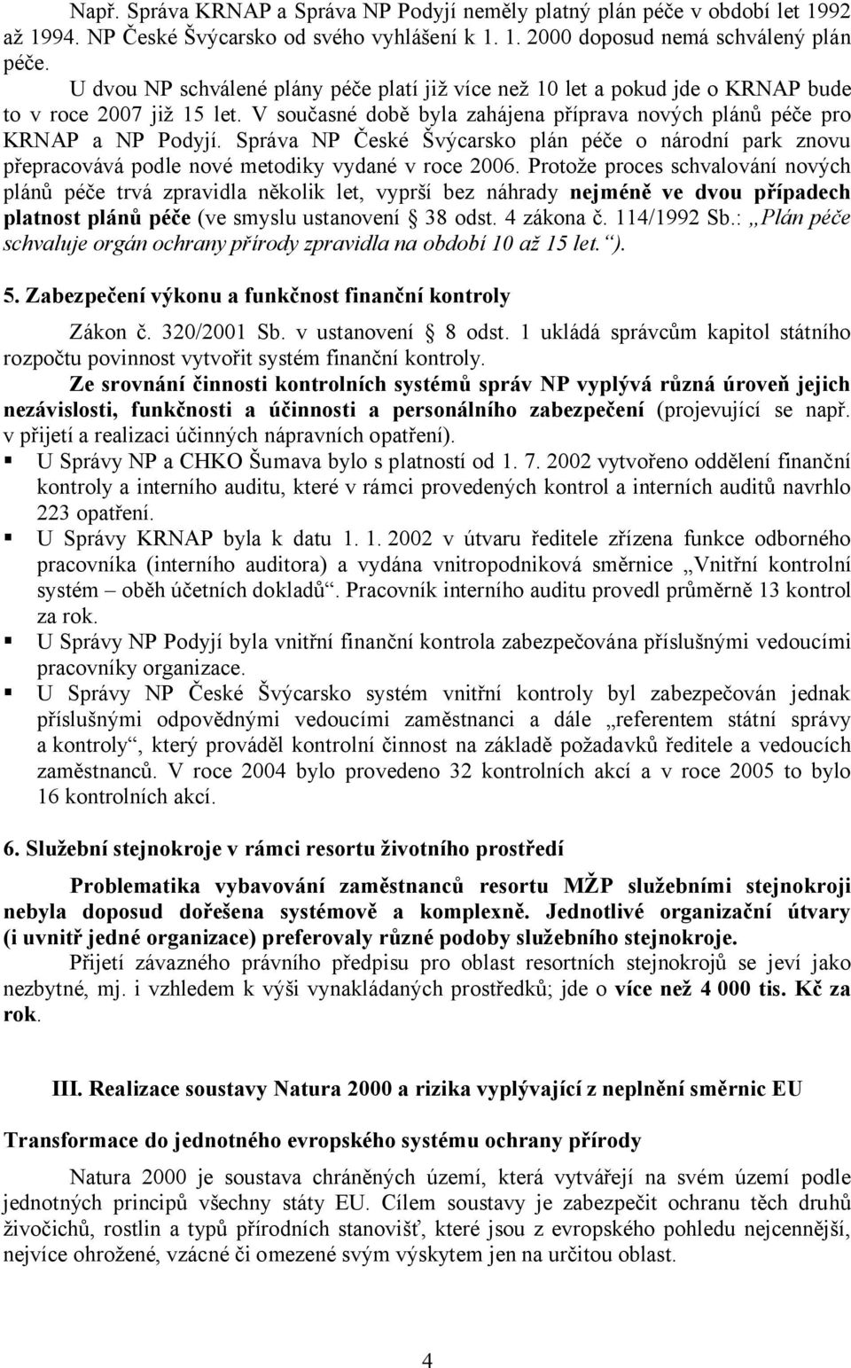 Správa NP České Švýcarsko plán péče o národní park znovu přepracovává podle nové metodiky vydané v roce 2006.