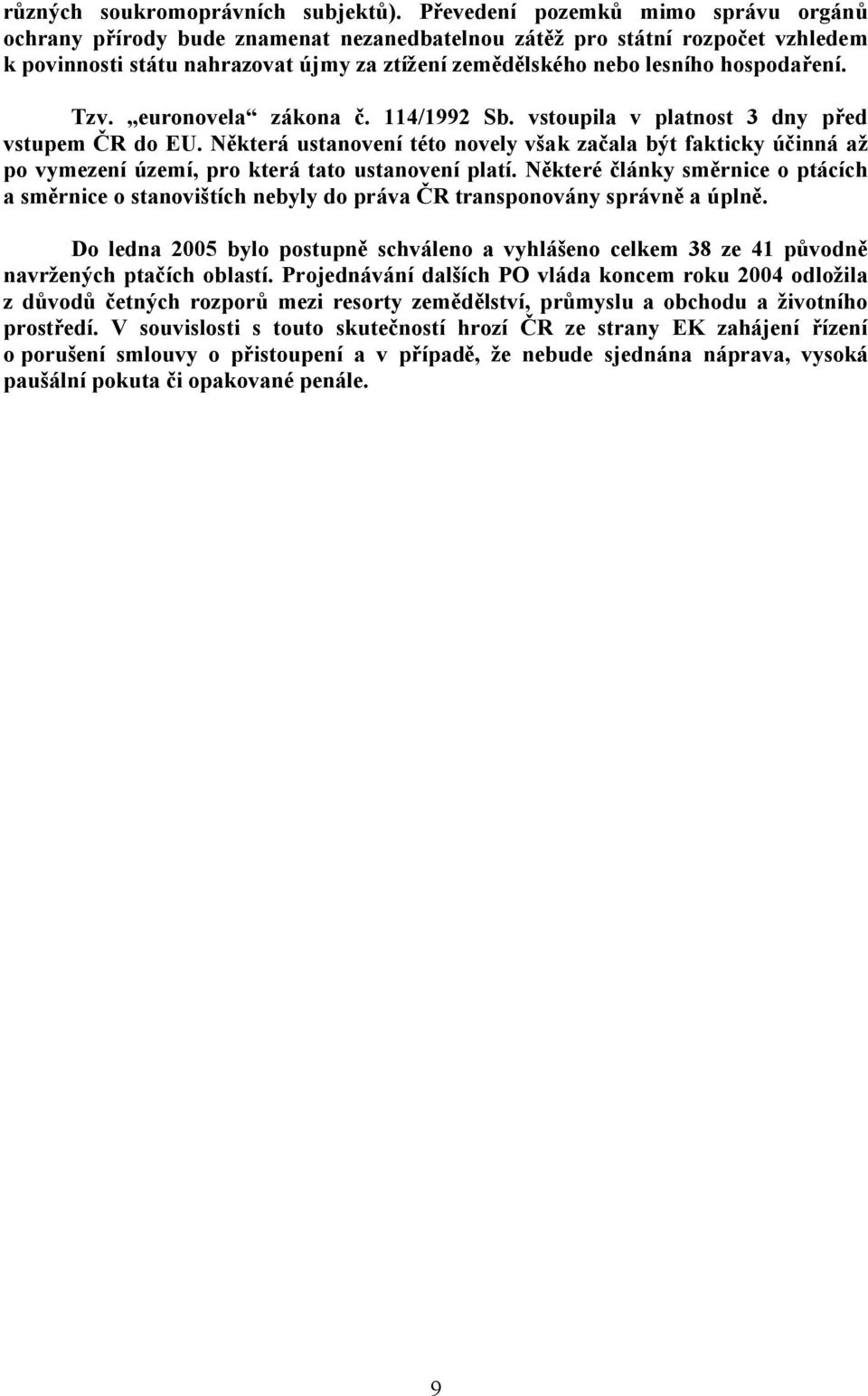 hospodaření. Tzv. euronovela zákona č. 114/1992 Sb. vstoupila v platnost 3 dny před vstupem ČR do EU.