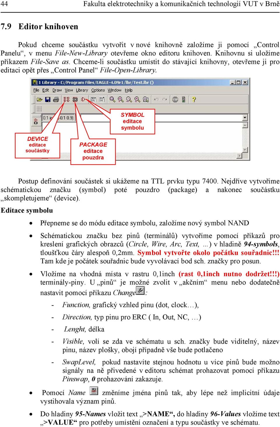 Chceme-li součástku umístit do stávající knihovny, otevřeme ji pro editaci opět přes Control Panel File-Open-Library.