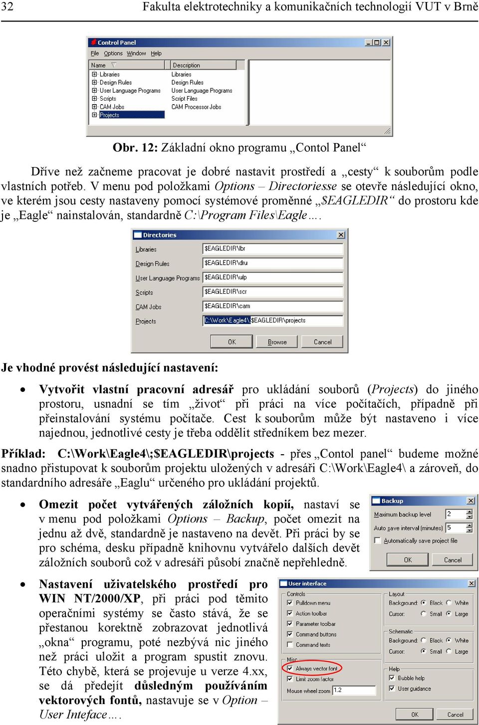 V menu pod položkami Options Directoriesse se otevře následující okno, ve kterém jsou cesty nastaveny pomocí systémové proměnné $EAGLEDIR do prostoru kde je Eagle nainstalován, standardně C:\Program