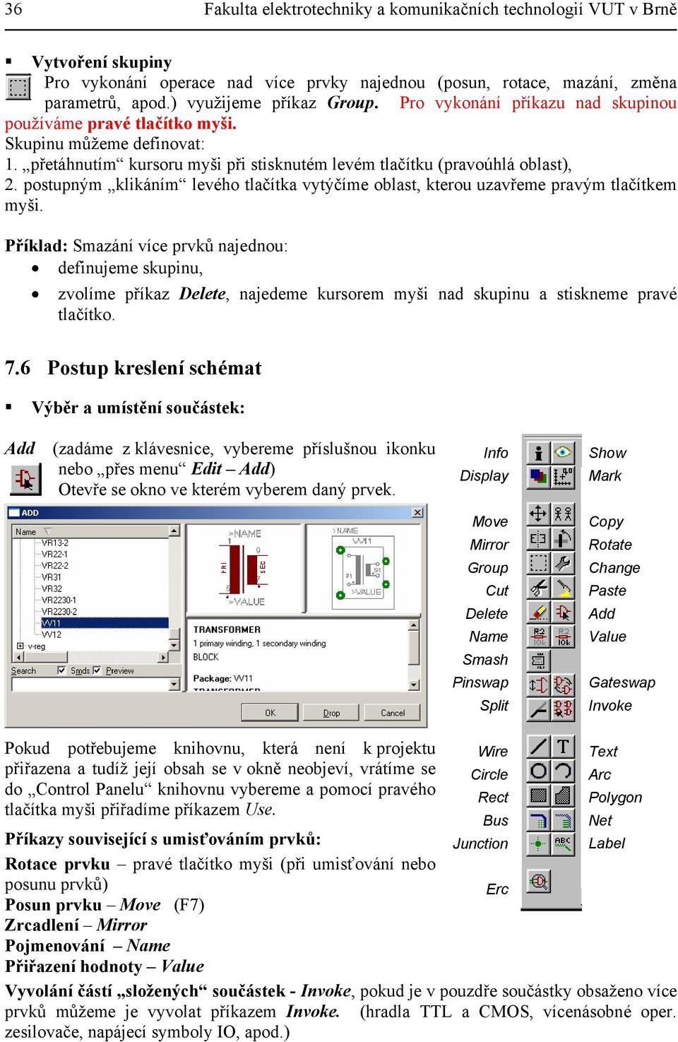 postupným klikáním levého tlačítka vytýčíme oblast, kterou uzavřeme pravým tlačítkem myši.