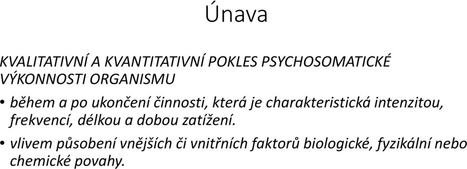 charakteristická intenzitou, frekvencí, délkou a dobou zatížení.