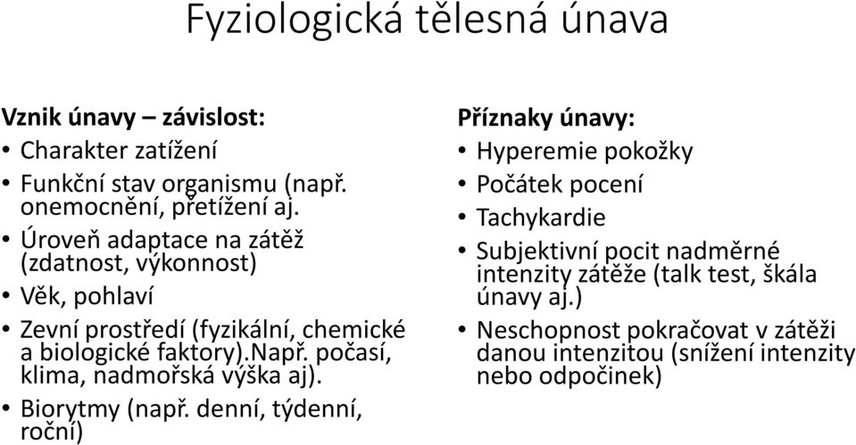 počasí, klima, nadmořská výška aj). Biorytmy (např.