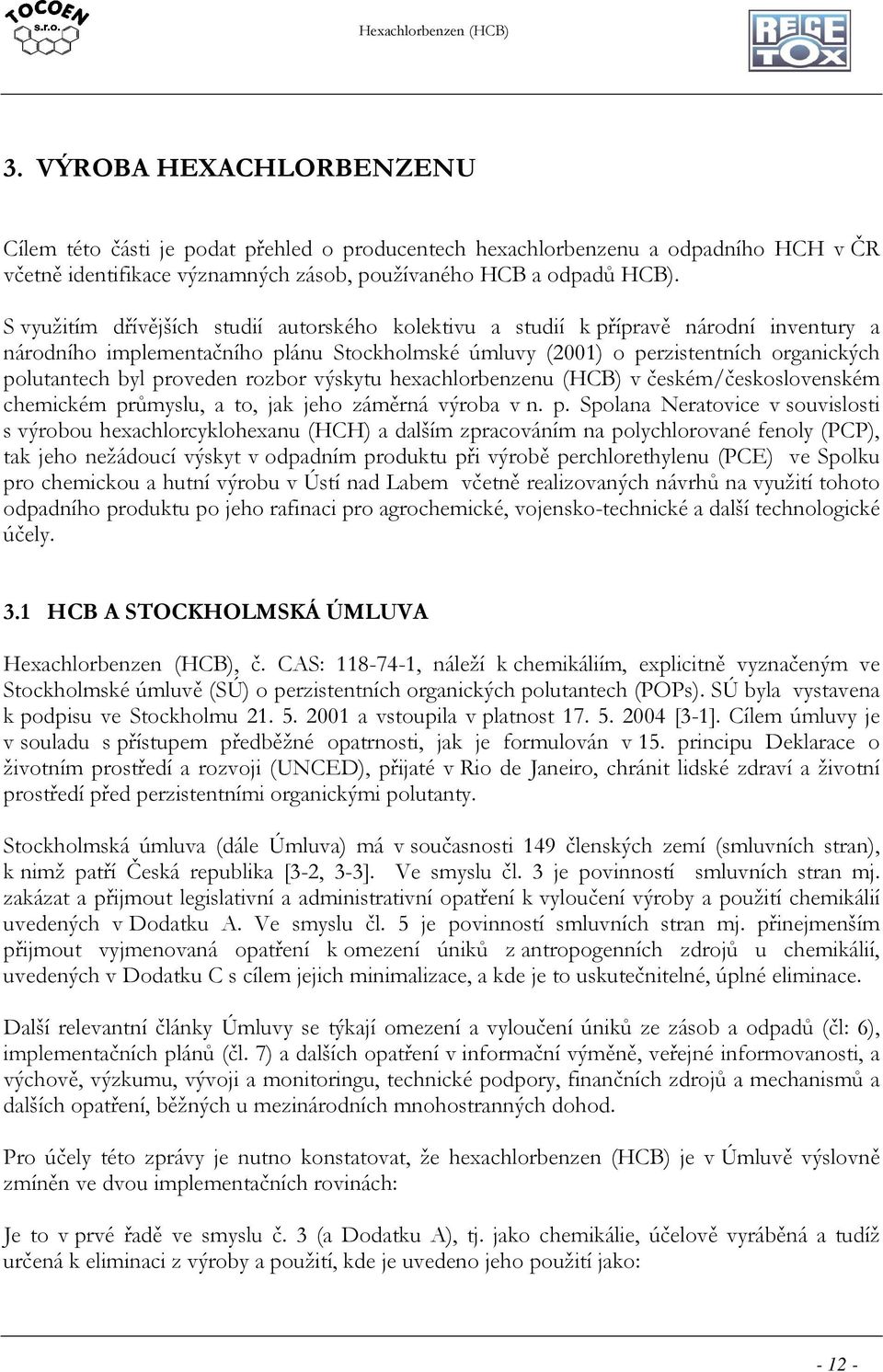 proveden rozbor výskytu hexachlorbenzenu (HCB) v českém/československém chemickém pr