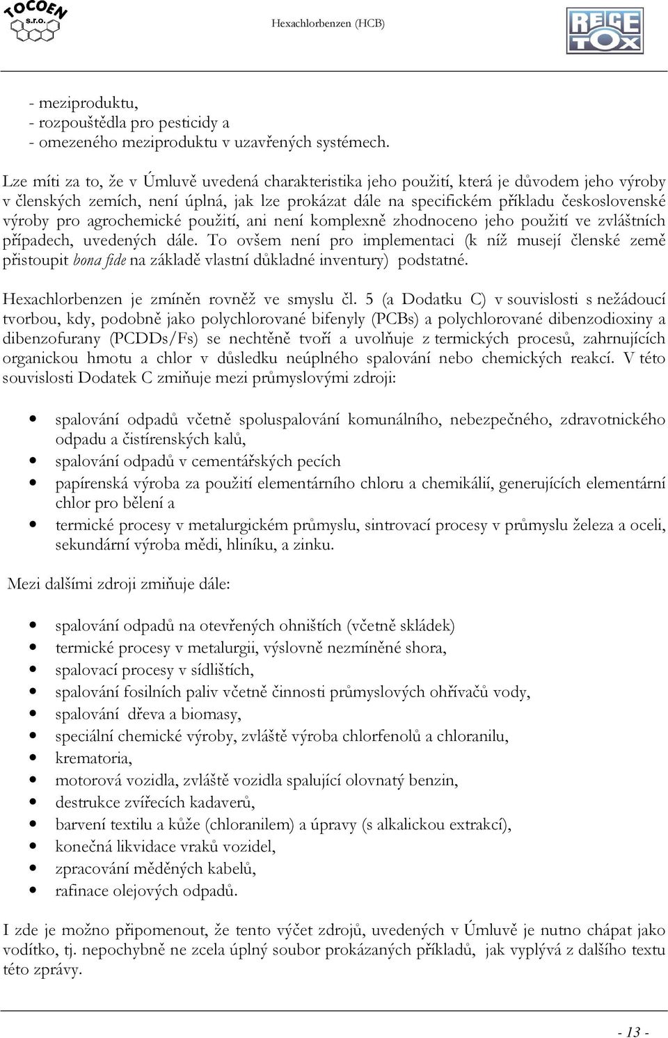 agrochemické použití, ani není komplexně zhodnoceno jeho použití ve zvláštních případech, uvedených dále.