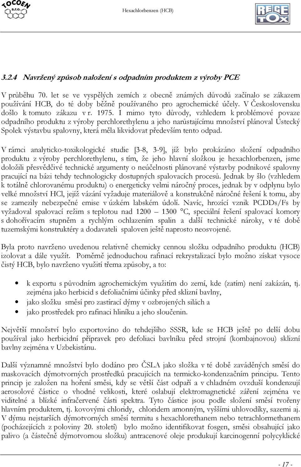 I mimo tyto důvody, vzhledem k problémové povaze odpadního produktu z výroby perchlorethylenu a jeho narůstajícímu množství plánoval Ústecký Spolek výstavbu spalovny, která měla likvidovat především