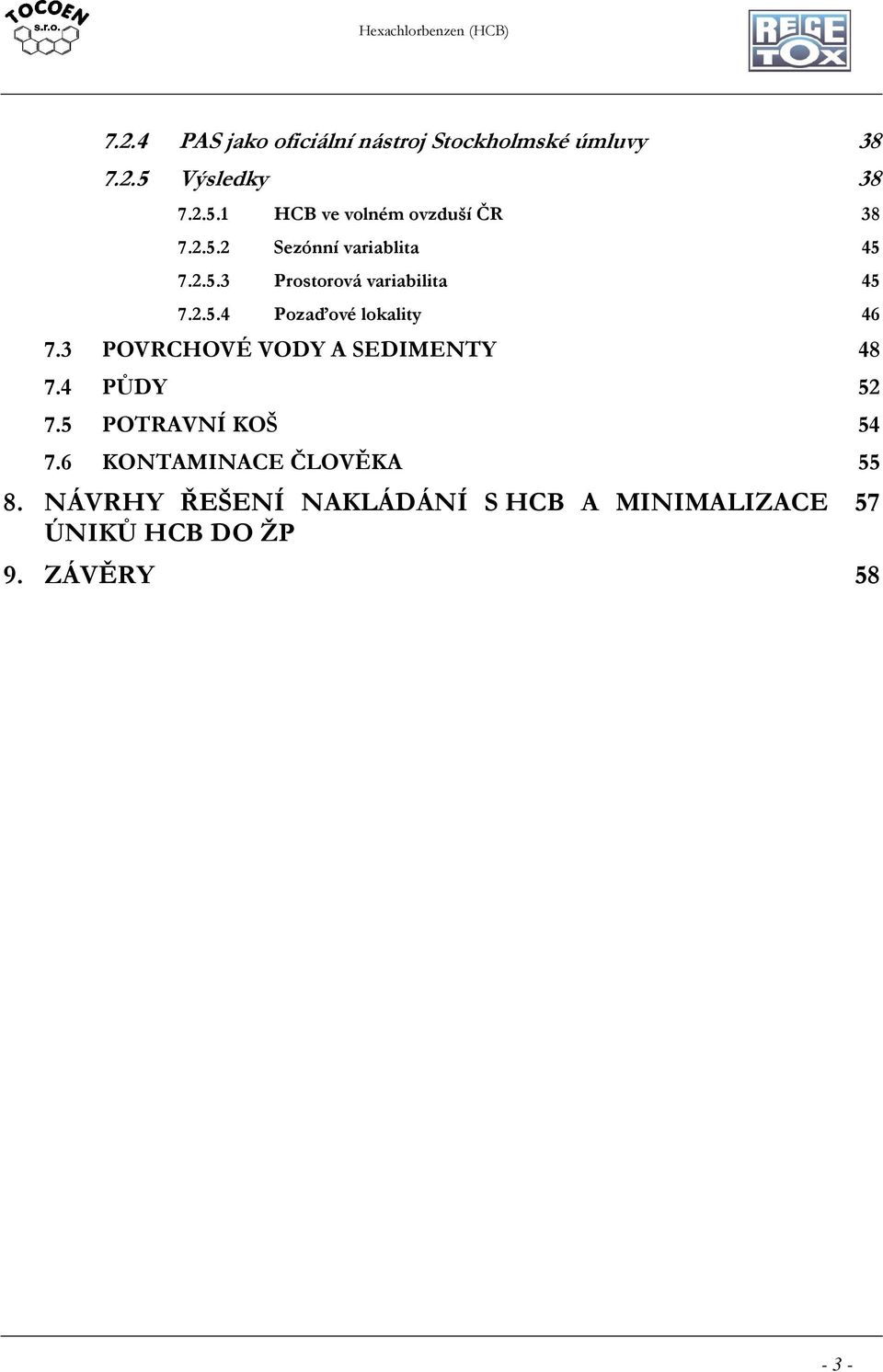 3 POVRCHOVÉ VODY A SEDIMENTY 48 7.4 PŮDY 52 7.5 POTRAVNÍ KOŠ 54 7.6 KONTAMINACE ČLOVĚKA 55 8.