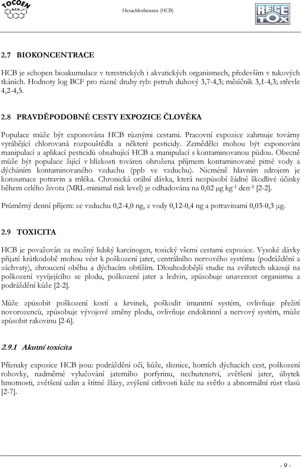 Pracovní expozice zahrnuje továrny vyrábějící chlorovaná rozpouštědla a některé pesticidy.