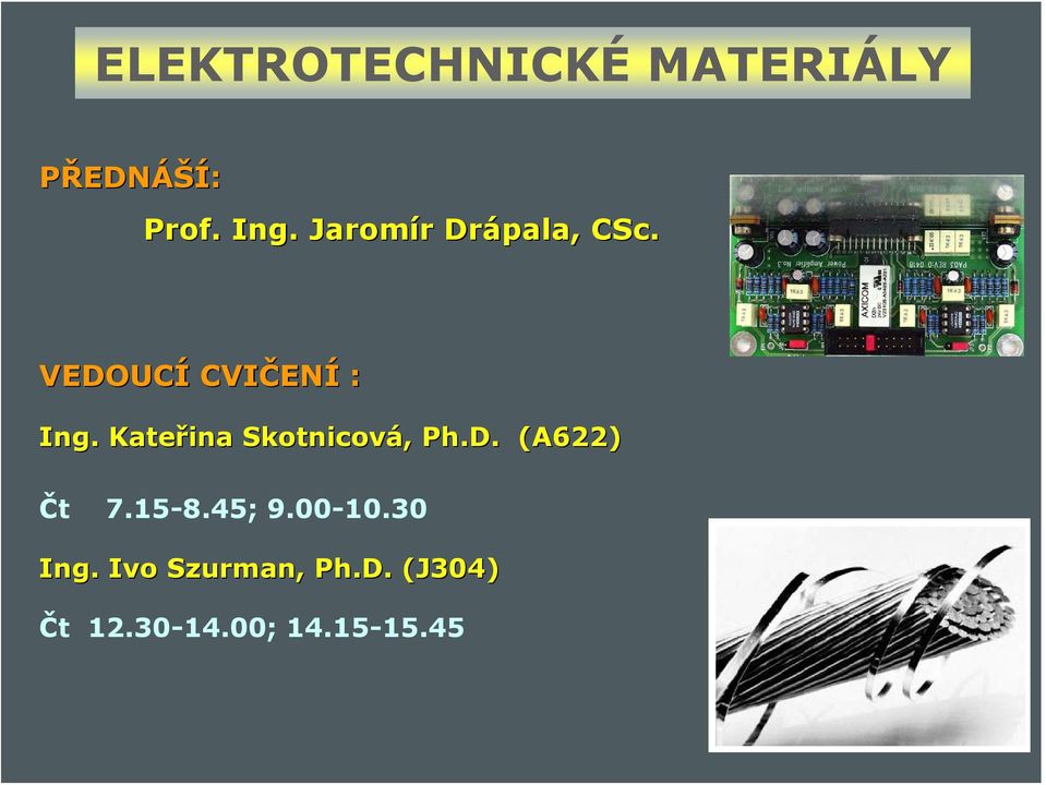 Kateřina Skotnicová, Ph.D. (A622) Čt 7.15-8.45; 9.