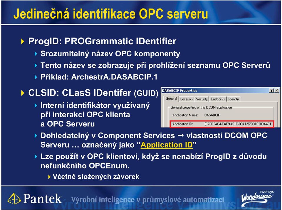 1 CLSID: CLasS IDentifer (GUID) Interní identifikátor využívaný p i interakci OPC klienta a OPC Serveru Dohledatelný v