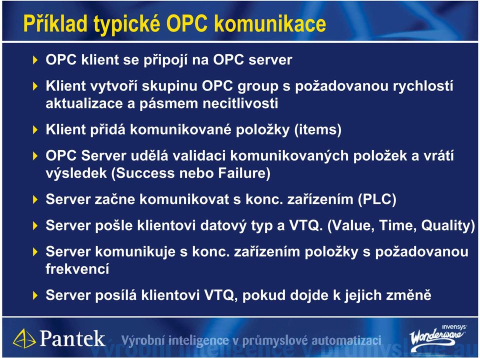 vrátí výsledek (Success nebo Failure) Server za ne komunikovat s konc. za ízením (PLC) Server pošle klientovi datový typ a VTQ.