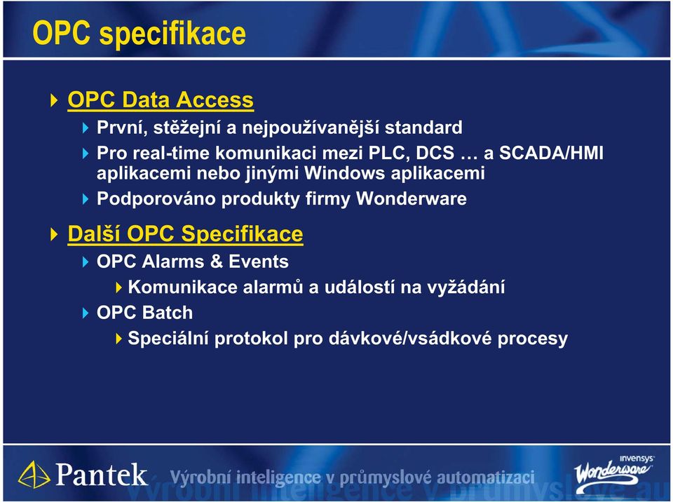 aplikacemi Podporováno produkty firmy Wonderware Další OPC Specifikace OPC Alarms &