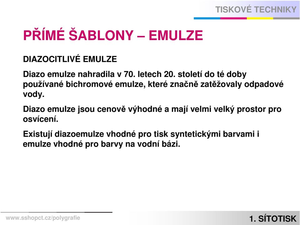 vody. Diazo emulze jsou cenově výhodné a mají velmi velký prostor pro osvícení.