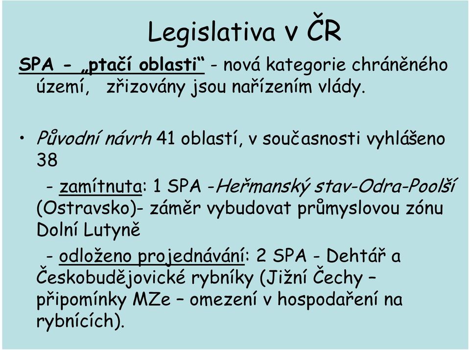 Původní návrh 41 oblastí, v současnosti vyhlášeno 38 - zamítnuta: 1 SPA -Heřmanský