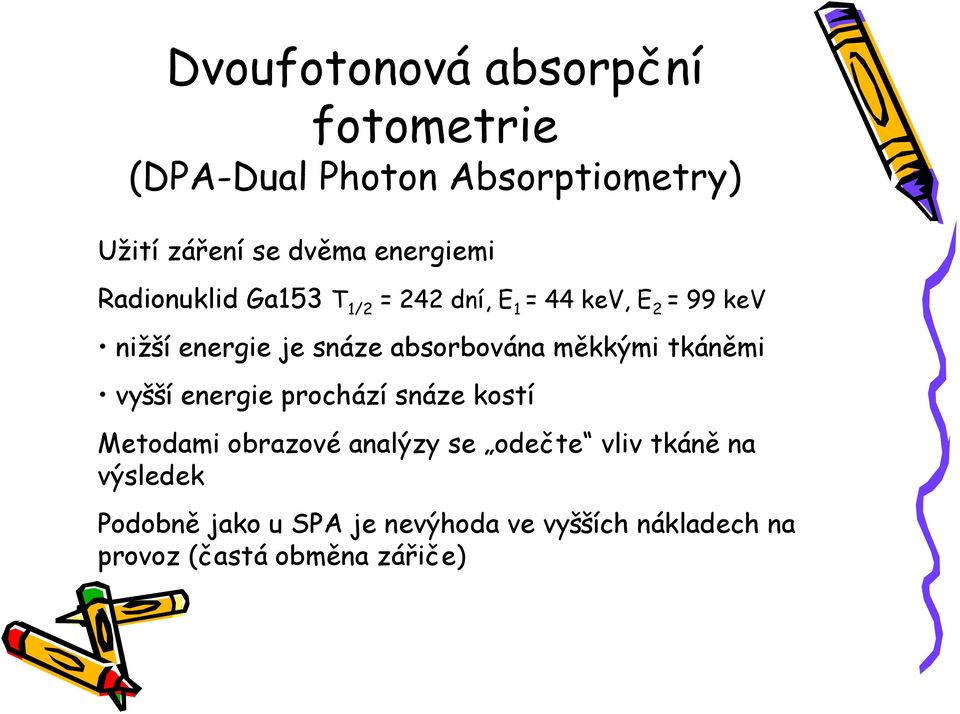 absorbována měkkými tkáněmi vyšší energie prochází snáze kostí Metodami obrazové analýzy se