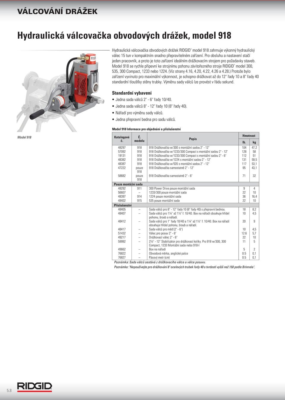 Model 918 se rychle připevní ke strojnímu pohonu závitořezného stroje RIDGID model 300, 535, 300 Compact, 1233 nebo 1224. (Viz strany 4.16, 4.20, 4.22, 4.26 a 4.28.